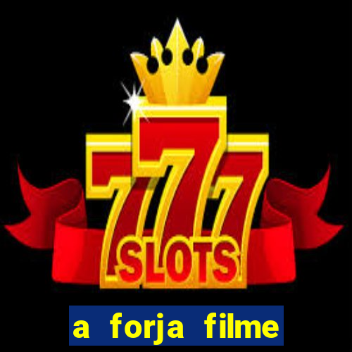 a forja filme completo dublado topflix